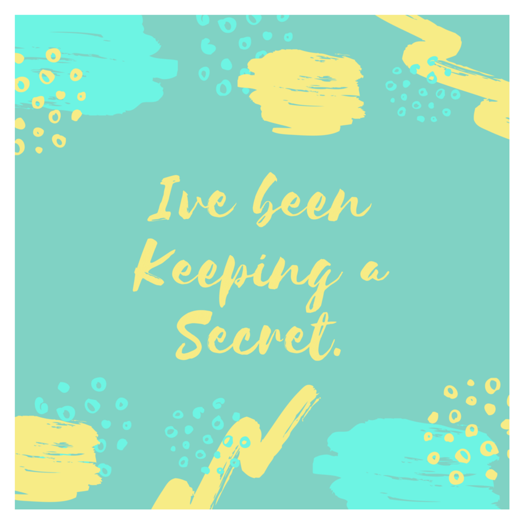I’ve got a secret. 