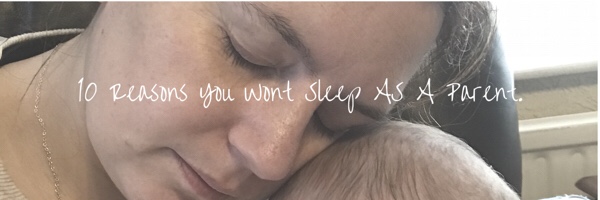 10 Reasons Why You Wont Sleep When Your A Parent.