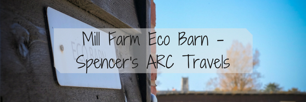 Mill Farm Eco Barn Norfolk Adventure – Spencer’s ARC Travels