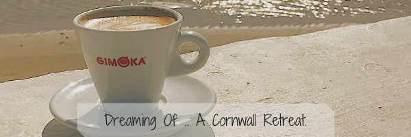 Dreaming of…….. a Cornwall Retreat.