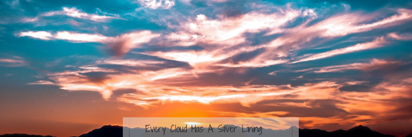 Every Clouds have a silver lining