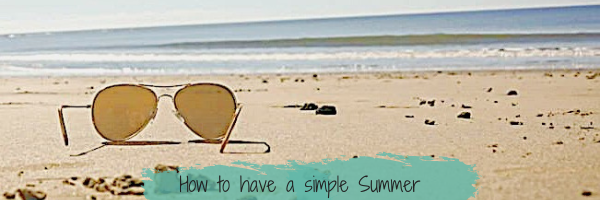 How to have a simple Summer (Finding calm within the CHAOS)