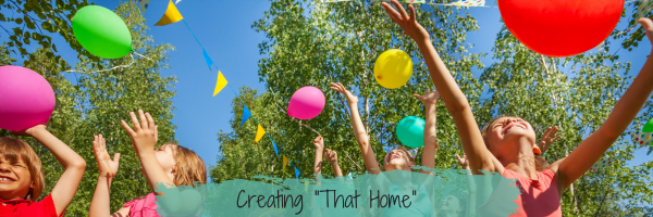Create “That Home” where the kids want to come and hang out.